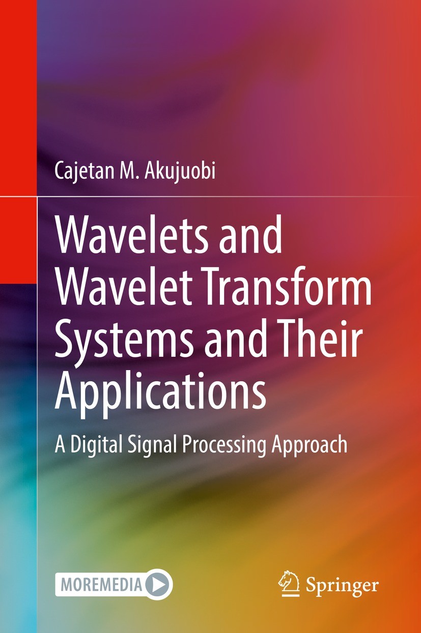 Titlebook: Wavelets and Wavelet Transform Systems and Their Applications; A Digital Signal Pro Cajetan M. Akujuobi Textbook 2022 Springer Nature Switz Titlebook: Wavelets and Wavelet Transform Systems and Their Applications; A Digital Signal Pro Cajetan M. Akujuobi Textbook 2022 Springer Nature Switz
