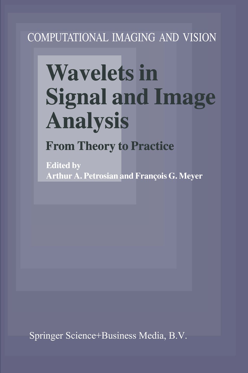 Titlebook: Wavelets in Signal and Image Analysis; From Theory to Pract Arthur A. Petrosian,François G. Meyer Book 2001 Springer Science+Business Media Titlebook: Wavelets in Signal and Image Analysis; From Theory to Pract Arthur A. Petrosian,François G. Meyer Book 2001 Springer Science+Business Media