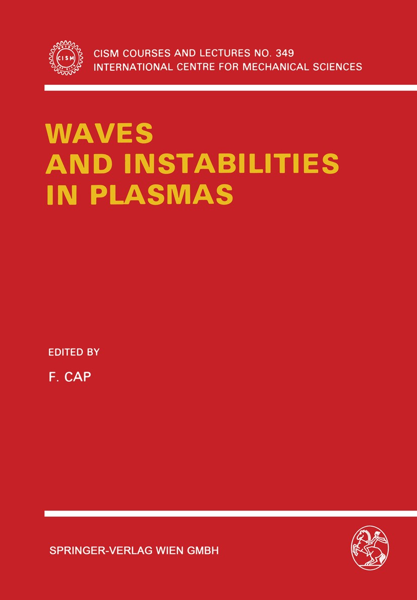 Titlebook: Waves and Instabilities in Plasmas; F. Cap Book 1994 Springer-Verlag Wien 1994 field.knowledge.plasma.review.state.survey.waves Titlebook: Waves and Instabilities in Plasmas; F. Cap Book 1994 Springer-Verlag Wien 1994 field.knowledge.plasma.review.state.survey.waves