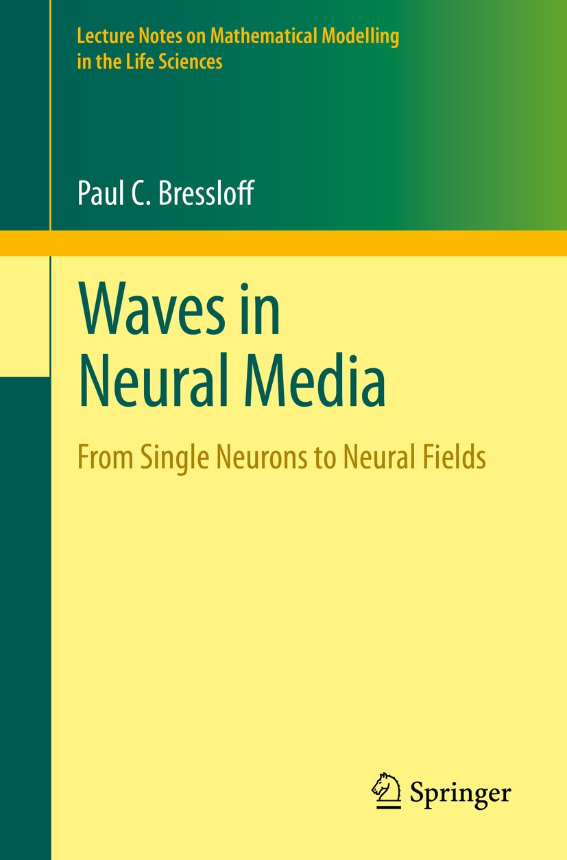 Titlebook: Waves in Neural Media; From Single Neurons Paul C. Bressloff Book 2014 Springer Science+Business Media New York 2014 excitable media.mathe Titlebook: Waves in Neural Media; From Single Neurons Paul C. Bressloff Book 2014 Springer Science+Business Media New York 2014 excitable media.mathe