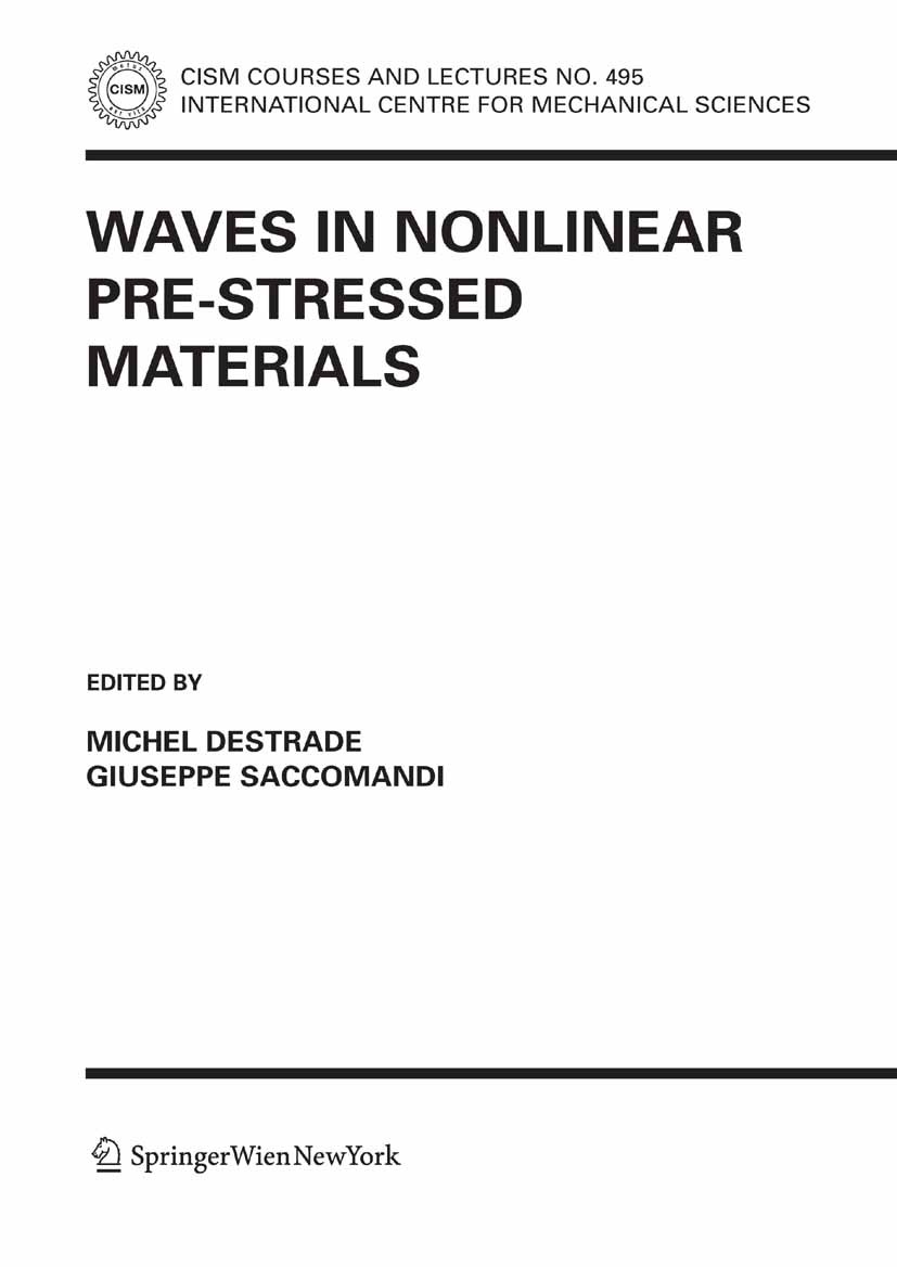 Titlebook: Waves in Nonlinear Pre-Stressed Materials; Michel Destrade,Giuseppe Saccomandi Book 2007 CISM Udine 2007 applied mechanics.dynamics.fluid. Titlebook: Waves in Nonlinear Pre-Stressed Materials; Michel Destrade,Giuseppe Saccomandi Book 2007 CISM Udine 2007 applied mechanics.dynamics.fluid.