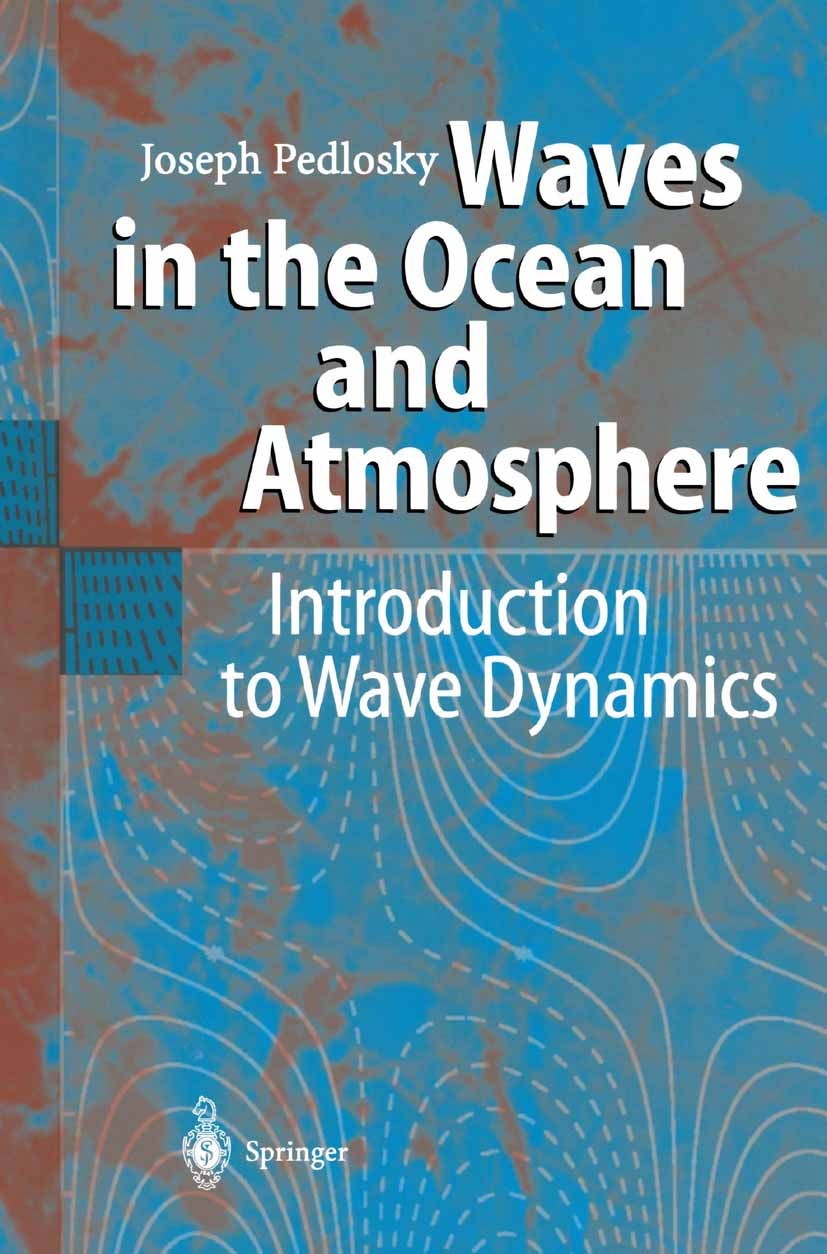 Titlebook: Waves in the Ocean and Atmosphere; Introduction to Wave Joseph Pedlosky Textbook 2003 Springer-Verlag Berlin Heidelberg 2003 Fluid Dynamics Titlebook: Waves in the Ocean and Atmosphere; Introduction to Wave Joseph Pedlosky Textbook 2003 Springer-Verlag Berlin Heidelberg 2003 Fluid Dynamics