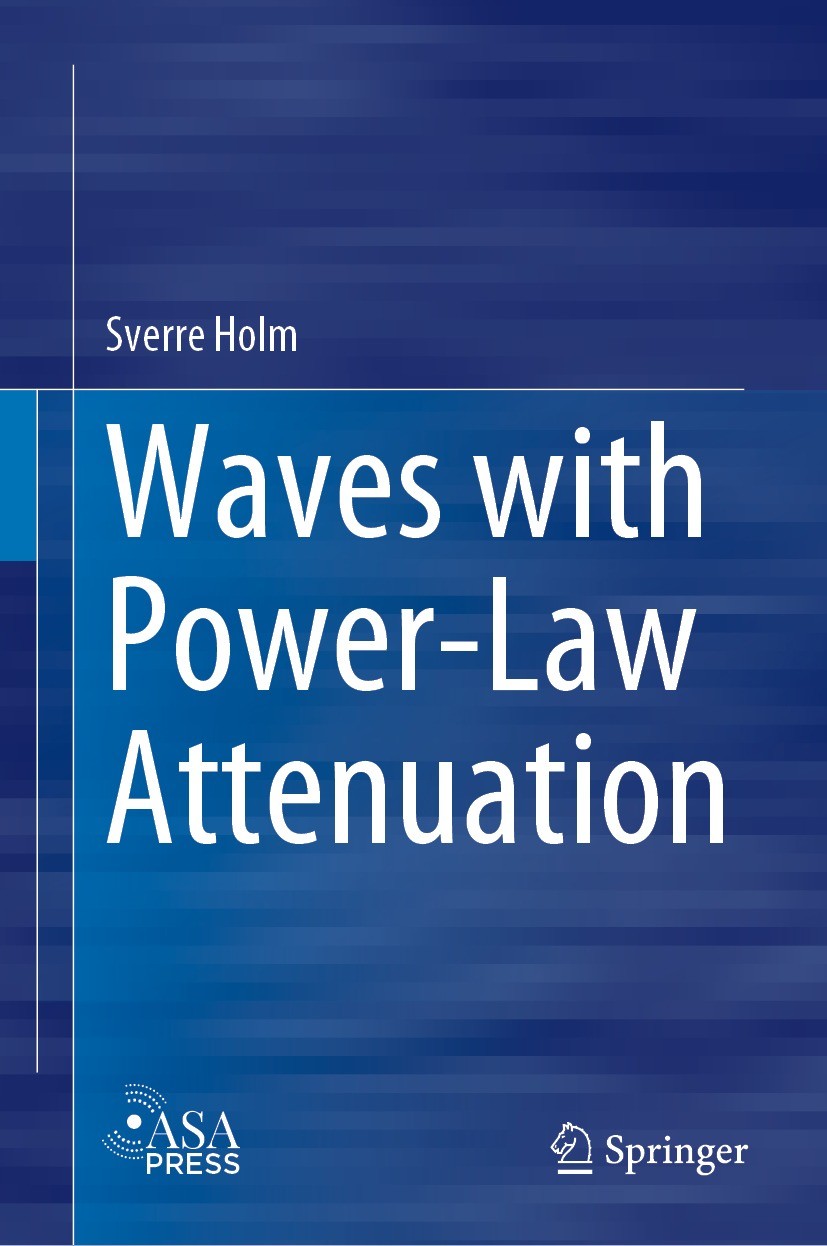 Titlebook: Waves with Power-Law Attenuation; Sverre Holm Book 2019 Springer Nature Switzerland AG 2019 Power laws acoustics.Linear viscoelasticity.El Titlebook: Waves with Power-Law Attenuation; Sverre Holm Book 2019 Springer Nature Switzerland AG 2019 Power laws acoustics.Linear viscoelasticity.El