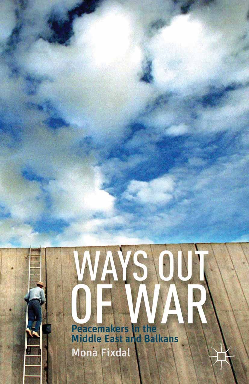Titlebook: Ways Out of War; Peacemakers in the M Mona Fixdal Book 2012 Mona Fixdal 2012 conflict.conflicts.Diplomacy.Peace.Peacekeeping.peacemaking.wo Titlebook: Ways Out of War; Peacemakers in the M Mona Fixdal Book 2012 Mona Fixdal 2012 conflict.conflicts.Diplomacy.Peace.Peacekeeping.peacemaking.wo