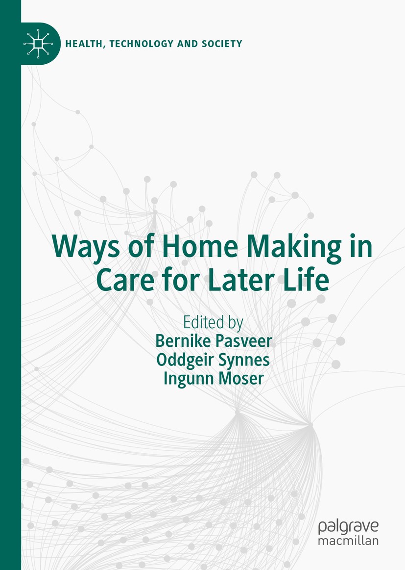 Titlebook: Ways of Home Making in Care for Later Life; Bernike Pasveer,Oddgeir Synnes,Ingunn Moser Book 2020 The Editor(s) (if applicable) and The Au Titlebook: Ways of Home Making in Care for Later Life; Bernike Pasveer,Oddgeir Synnes,Ingunn Moser Book 2020 The Editor(s) (if applicable) and The Au