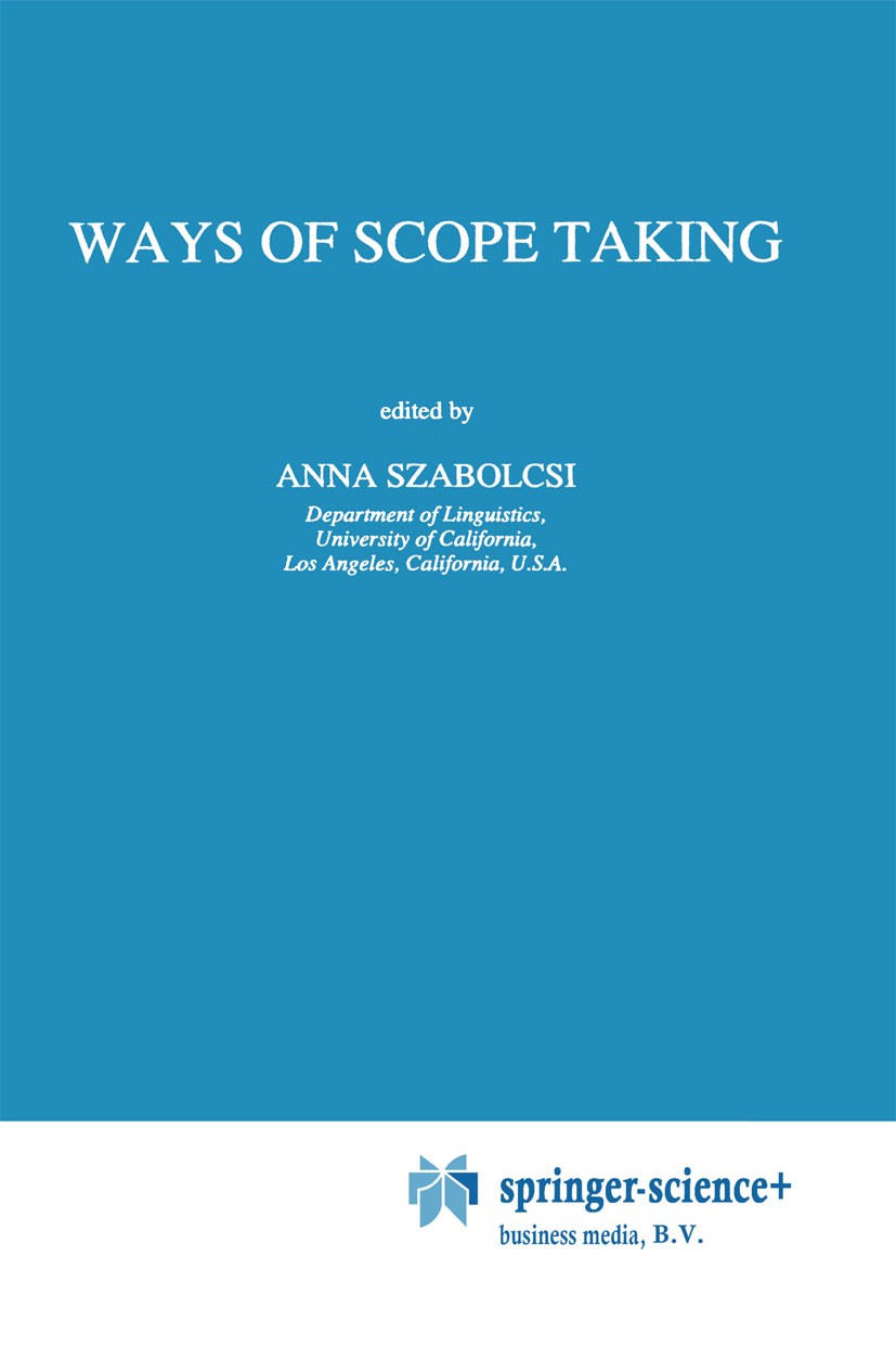 Titlebook: Ways of Scope Taking; Anna Szabolcsi Book 1997 Springer Science+Business Media Dordrecht 1997 Index.Negation.Syntax.discourse.interaction. Titlebook: Ways of Scope Taking; Anna Szabolcsi Book 1997 Springer Science+Business Media Dordrecht 1997 Index.Negation.Syntax.discourse.interaction.