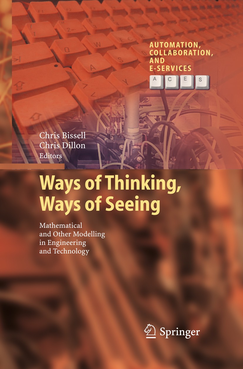 Titlebook: Ways of Thinking, Ways of Seeing; Mathematical and oth Chris Bissell,Chris Dillon Book 2012 Springer-Verlag GmbH Berlin Heidelberg 2012 Mat Titlebook: Ways of Thinking, Ways of Seeing; Mathematical and oth Chris Bissell,Chris Dillon Book 2012 Springer-Verlag GmbH Berlin Heidelberg 2012 Mat