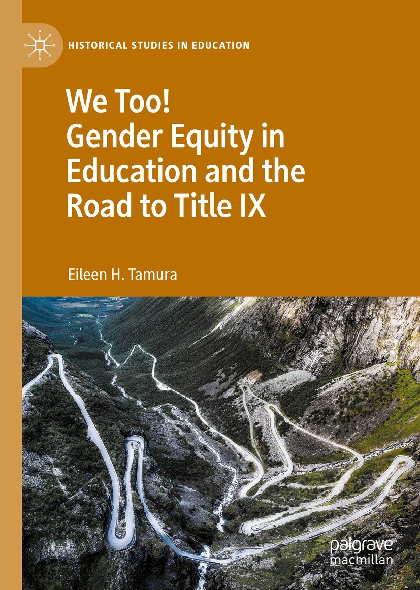 Titlebook: We Too! Gender Equity in Education and the Road to Title IX; Eileen H. Tamura Book 2022 The Editor(s) (if applicable) and The Author(s), u Titlebook: We Too! Gender Equity in Education and the Road to Title IX; Eileen H. Tamura Book 2022 The Editor(s) (if applicable) and The Author(s), u