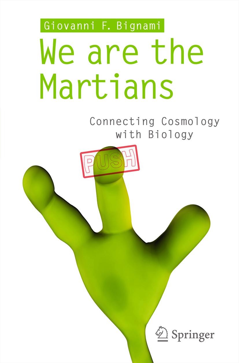 Titlebook: We are the Martians; Connecting Cosmology Giovanni F Bignami Book 2012 Springer-Verlag Italia 2012 Big Bang life.Early Universe.Extraterres Titlebook: We are the Martians; Connecting Cosmology Giovanni F Bignami Book 2012 Springer-Verlag Italia 2012 Big Bang life.Early Universe.Extraterres