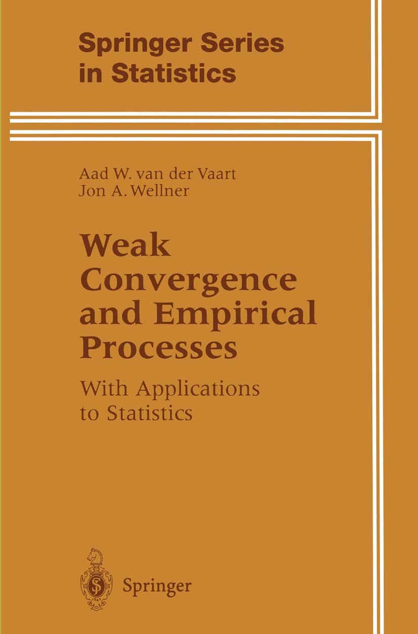 Titlebook: Weak Convergence and Empirical Processes; With Applications to Aad W. Vaart,Jon A. Wellner Book 19961st edition Springer Science+Business M Titlebook: Weak Convergence and Empirical Processes; With Applications to Aad W. Vaart,Jon A. Wellner Book 19961st edition Springer Science+Business M
