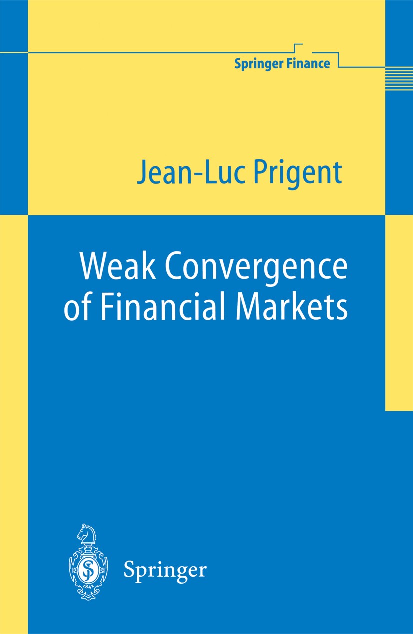 Titlebook: Weak Convergence of Financial Markets; Jean-Luc Prigent Book 2003 Springer-Verlag Berlin Heidelberg 2003 Finance.Hedging.Martingale.Semima Titlebook: Weak Convergence of Financial Markets; Jean-Luc Prigent Book 2003 Springer-Verlag Berlin Heidelberg 2003 Finance.Hedging.Martingale.Semima