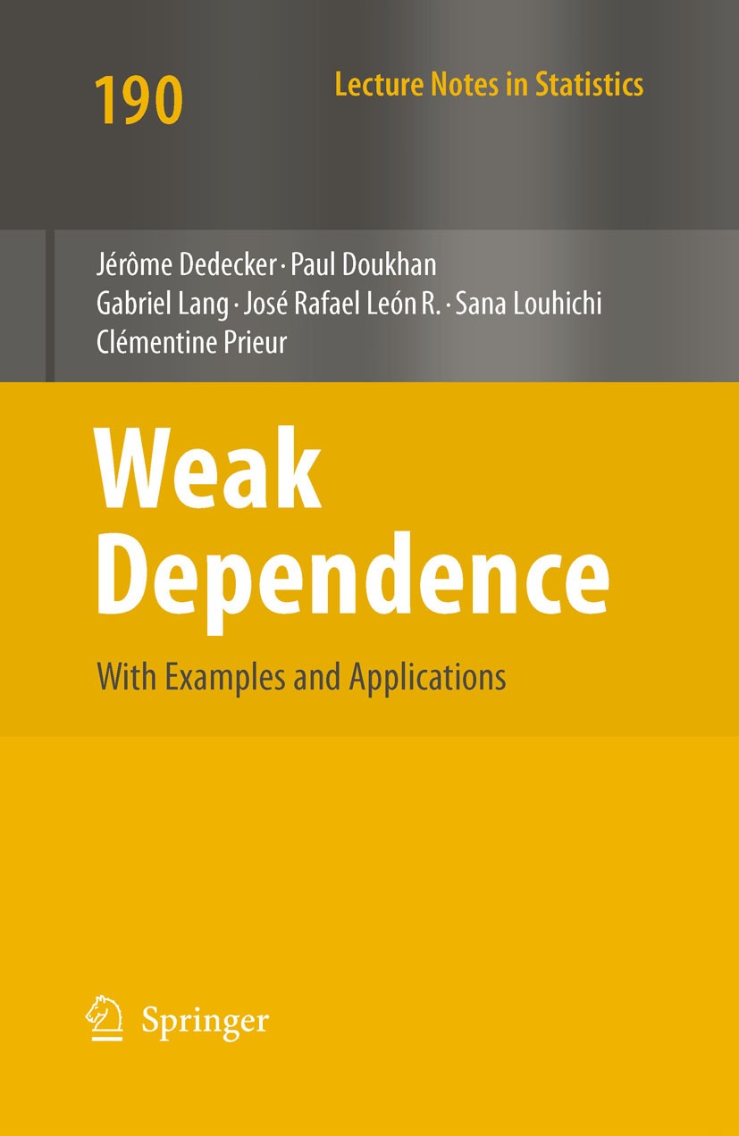 Titlebook: Weak Dependence: With Examples and Applications; Jérôme Dedecker,Paul Doukhan,Clémentine Prieur Book 2007 Springer-Verlag New York 2007 Re Titlebook: Weak Dependence: With Examples and Applications; Jérôme Dedecker,Paul Doukhan,Clémentine Prieur Book 2007 Springer-Verlag New York 2007 Re