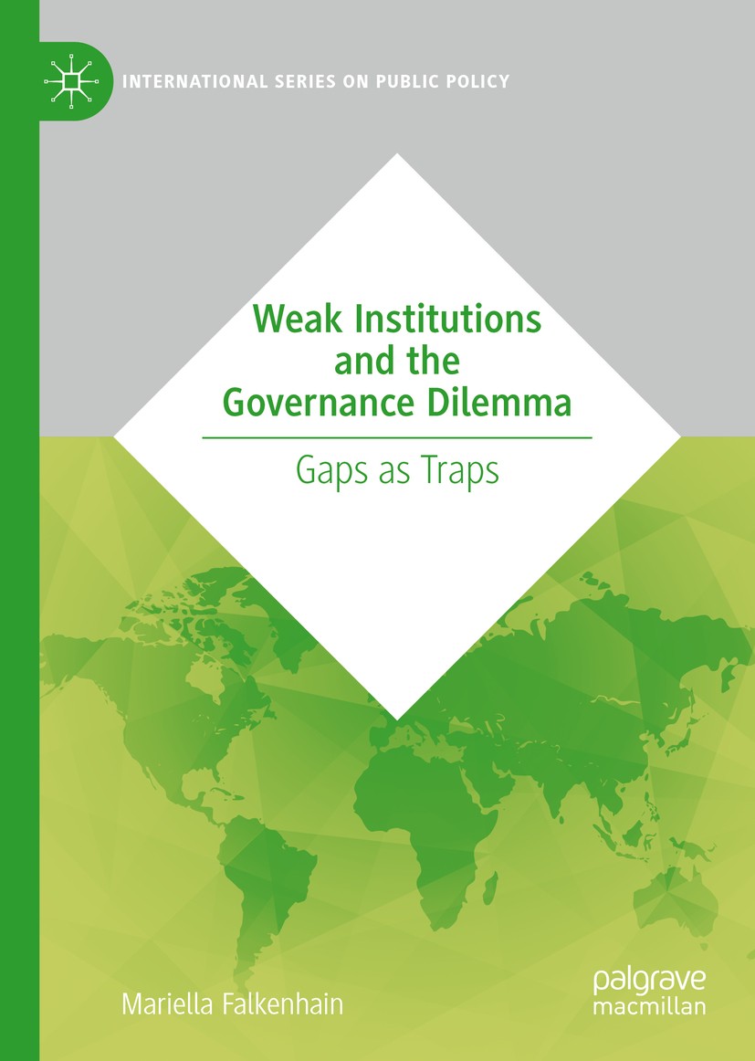 Titlebook: Weak Institutions and the Governance Dilemma; Gaps as Traps Mariella Falkenhain Book 2020 The Editor(s) (if applicable) and The Author(s), Titlebook: Weak Institutions and the Governance Dilemma; Gaps as Traps Mariella Falkenhain Book 2020 The Editor(s) (if applicable) and The Author(s),