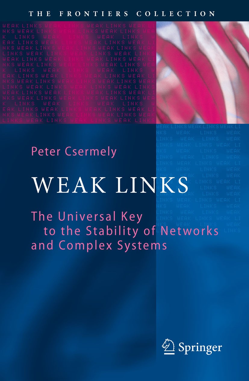 Titlebook: Weak Links; The Universal Key to Peter Csermely Book 2009 Springer-Verlag Berlin Heidelberg 2009 Ecosystem stability.Network dynamics.Prote Titlebook: Weak Links; The Universal Key to Peter Csermely Book 2009 Springer-Verlag Berlin Heidelberg 2009 Ecosystem stability.Network dynamics.Prote