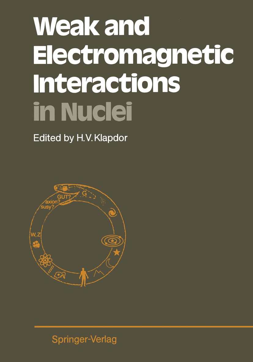 Titlebook: Weak and Electromagnetic Interactions in Nuclei; Proceedings of the I Hans Volker Klapdor Conference proceedings 1986 Springer-Verlag Berli Titlebook: Weak and Electromagnetic Interactions in Nuclei; Proceedings of the I Hans Volker Klapdor Conference proceedings 1986 Springer-Verlag Berli