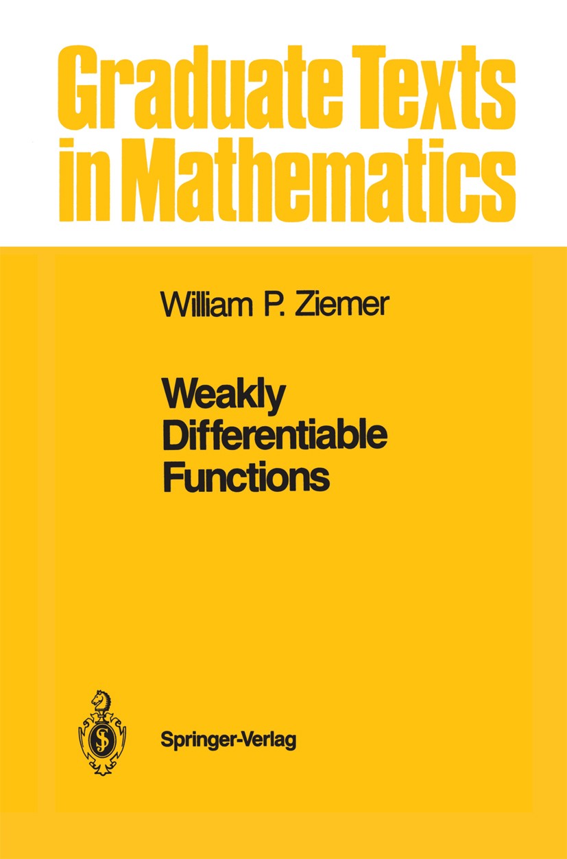 Titlebook: Weakly Differentiable Functions; Sobolev Spaces and F William P. Ziemer Textbook 1989 Springer Science+Business Media New York 1989 Derivat Titlebook: Weakly Differentiable Functions; Sobolev Spaces and F William P. Ziemer Textbook 1989 Springer Science+Business Media New York 1989 Derivat