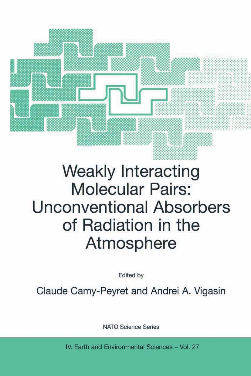 Titlebook: Weakly Interacting Molecular Pairs: Unconventional Absorbers of Radiation in the Atmosphere; Claude Camy-Peyret,Andrei A. Vigasin Conferen Titlebook: Weakly Interacting Molecular Pairs: Unconventional Absorbers of Radiation in the Atmosphere; Claude Camy-Peyret,Andrei A. Vigasin Conferen