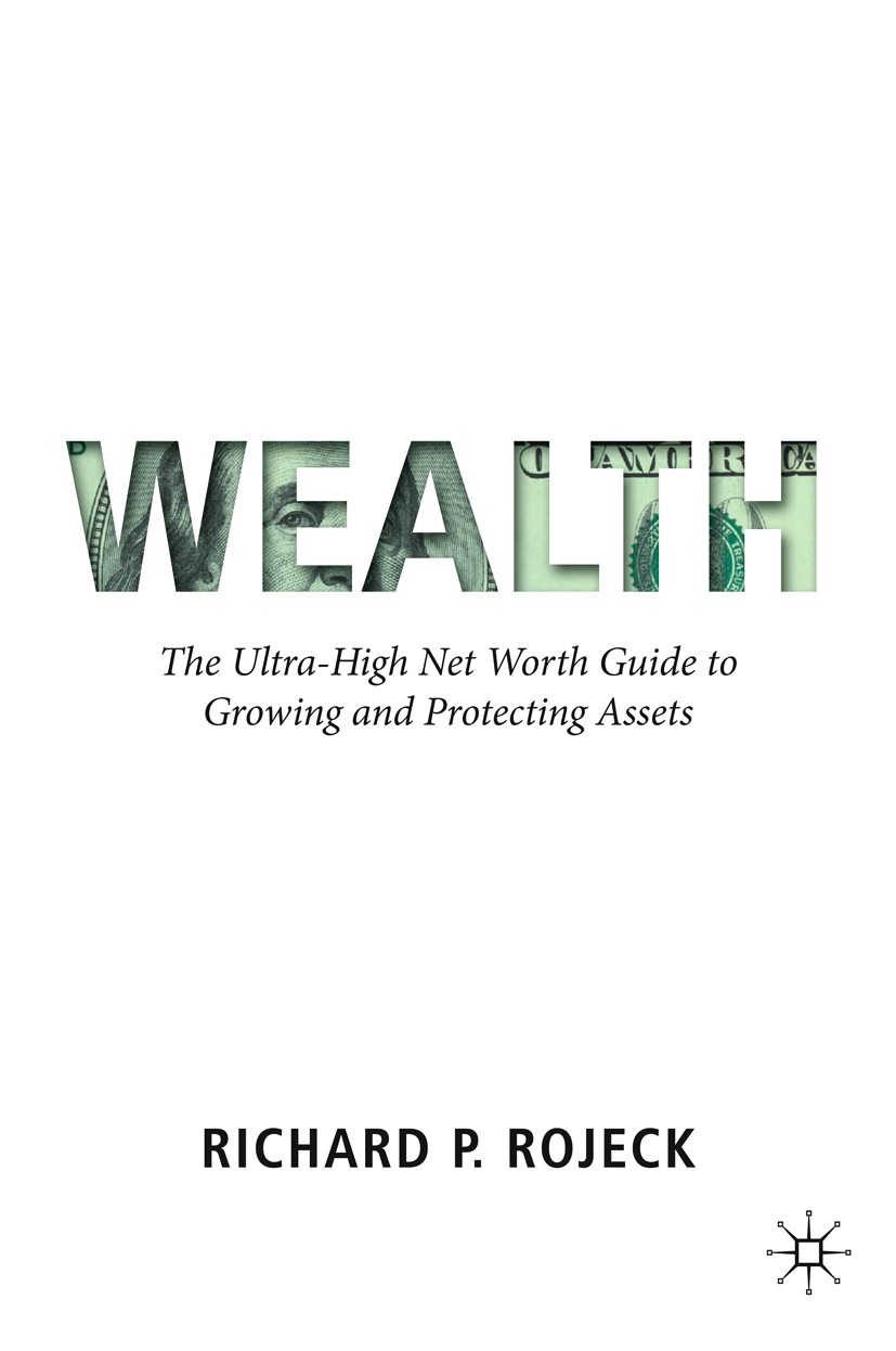 Titlebook: Wealth; The Ultra-High Net W Richard P. Rojeck Book 20191st edition The Editor(s) (if applicable) and The Author(s), under exclusive licens Titlebook: Wealth; The Ultra-High Net W Richard P. Rojeck Book 20191st edition The Editor(s) (if applicable) and The Author(s), under exclusive licens
