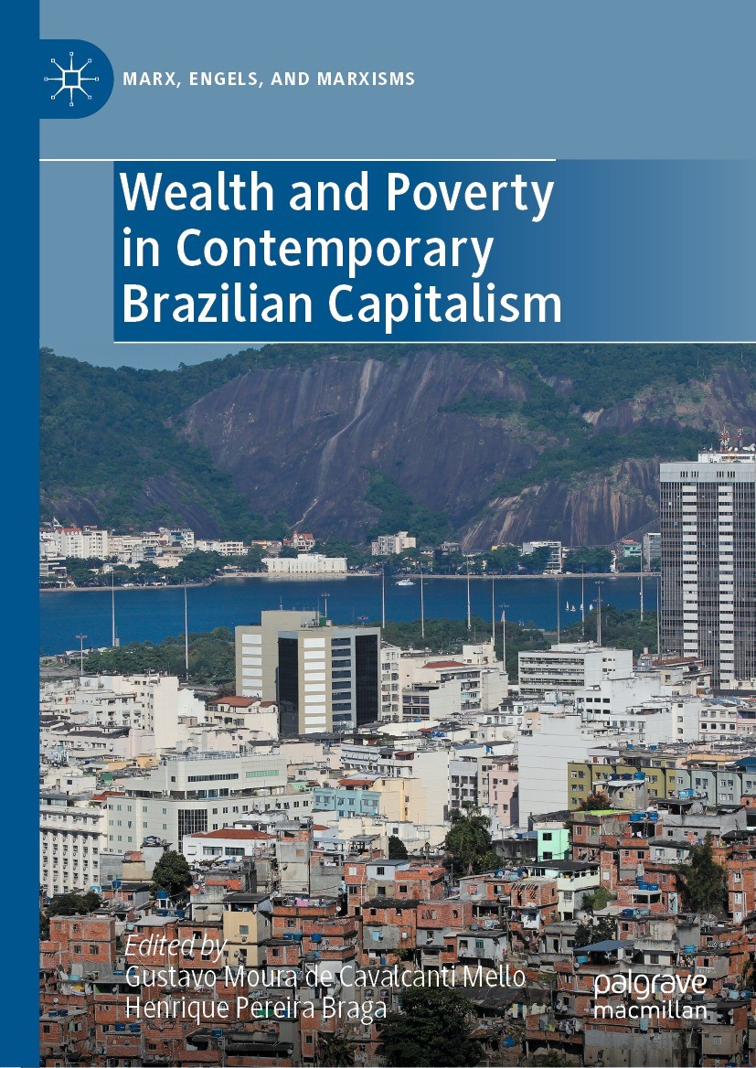 Titlebook: Wealth and Poverty in Contemporary Brazilian Capitalism; Gustavo Moura de Cavalcanti Mello,Henrique Pereira Book 2022 The Editor(s) (if ap Titlebook: Wealth and Poverty in Contemporary Brazilian Capitalism; Gustavo Moura de Cavalcanti Mello,Henrique Pereira Book 2022 The Editor(s) (if ap