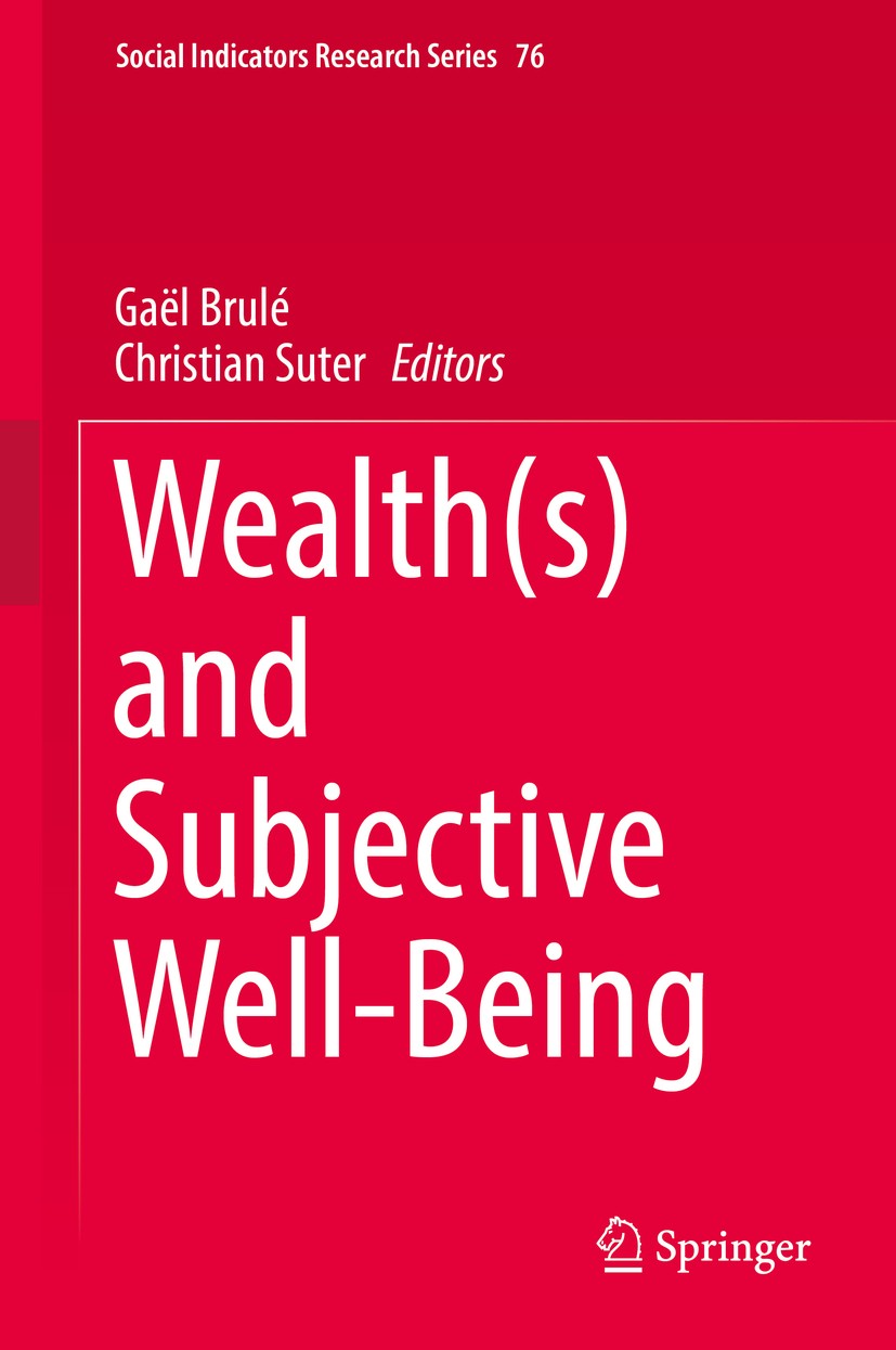 Titlebook: Wealth(s) and Subjective Well-Being; Gaël Brulé,Christian Suter Book 2019 Springer Nature Switzerland AG 2019 Consumption and Subjective W Titlebook: Wealth(s) and Subjective Well-Being; Gaël Brulé,Christian Suter Book 2019 Springer Nature Switzerland AG 2019 Consumption and Subjective W