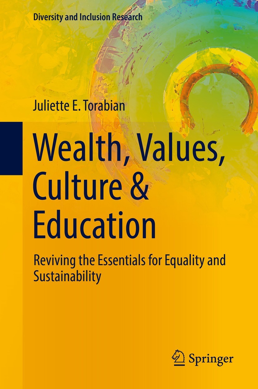 Titlebook: Wealth, Values, Culture & Education; Reviving the essenti Juliette E. Torabian Book 2022 The Editor(s) (if applicable) and The Author(s), u Titlebook: Wealth, Values, Culture & Education; Reviving the essenti Juliette E. Torabian Book 2022 The Editor(s) (if applicable) and The Author(s), u