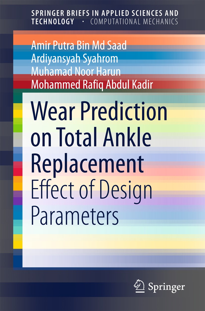 Titlebook: Wear Prediction on Total Ankle Replacement; Effect of Design Par Amir Putra Bin Md Saad,Ardiyansyah Syahrom,Mohamme Book 2016 The Author(s) Titlebook: Wear Prediction on Total Ankle Replacement; Effect of Design Par Amir Putra Bin Md Saad,Ardiyansyah Syahrom,Mohamme Book 2016 The Author(s)