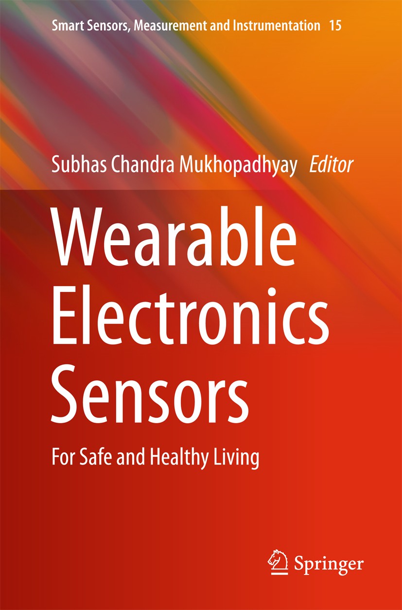 Titlebook: Wearable Electronics Sensors; For Safe and Healthy Subhas C. Mukhopadhyay Book 2015 Springer International Publishing Switzerland 2015 Acti Titlebook: Wearable Electronics Sensors; For Safe and Healthy Subhas C. Mukhopadhyay Book 2015 Springer International Publishing Switzerland 2015 Acti