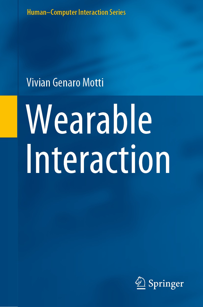 Titlebook: Wearable Interaction; Vivian Genaro Motti Book 2020 Springer Nature Switzerland AG 2020 Wearable interaction.Design Considerations.Wearabl Titlebook: Wearable Interaction; Vivian Genaro Motti Book 2020 Springer Nature Switzerland AG 2020 Wearable interaction.Design Considerations.Wearabl