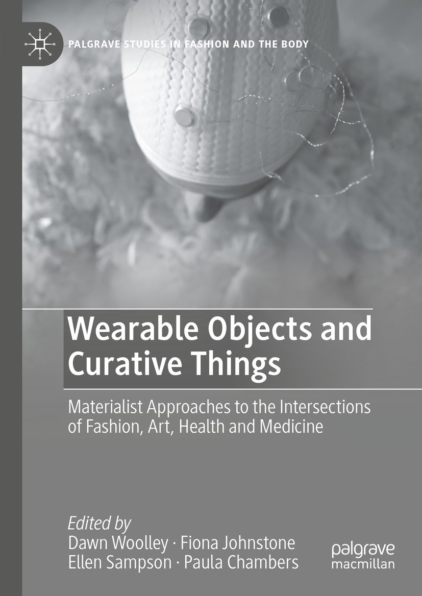 Titlebook: Wearable Objects and Curative Things; Materialist Approach Dawn Woolley,Fiona Johnstone,Paula Chambers Book 2024 The Editor(s) (if applicab Titlebook: Wearable Objects and Curative Things; Materialist Approach Dawn Woolley,Fiona Johnstone,Paula Chambers Book 2024 The Editor(s) (if applicab