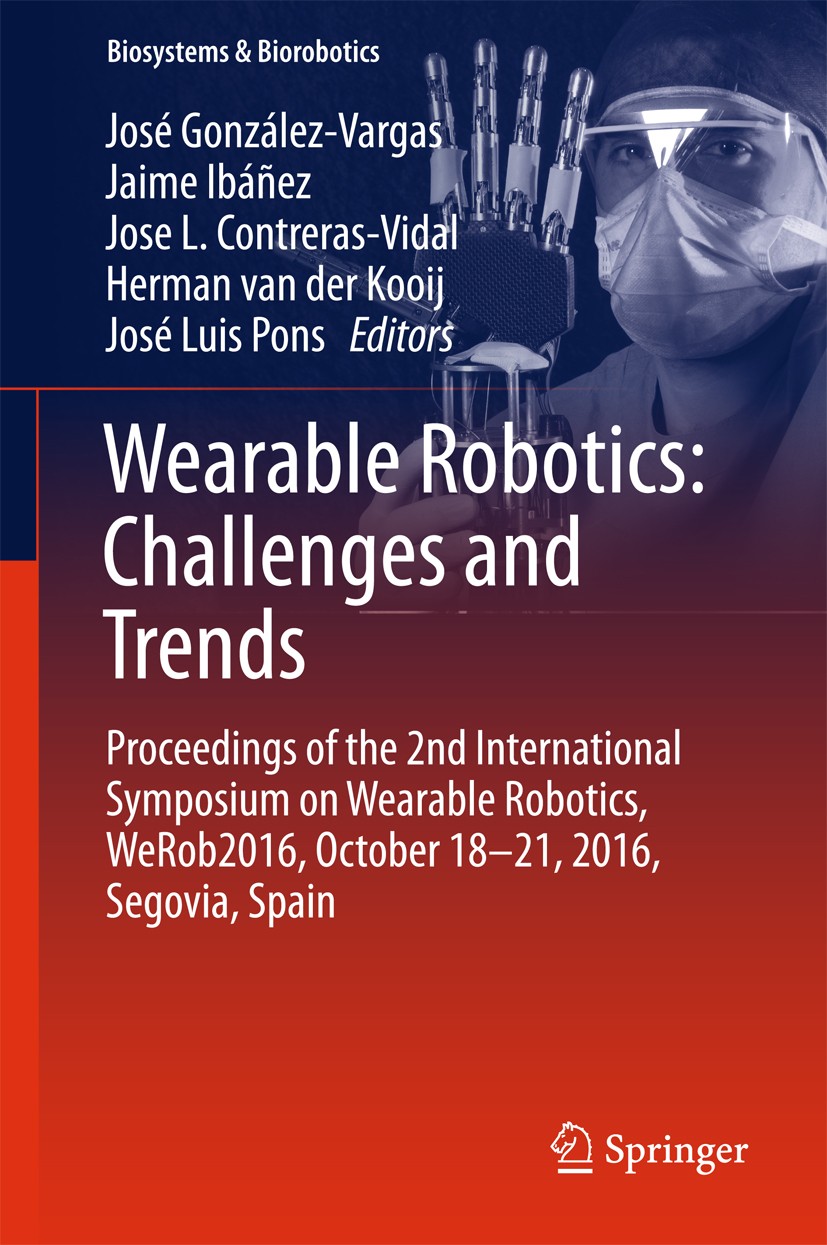 Titlebook: Wearable Robotics: Challenges and Trends; Proceedings of the 2 José González-Vargas,Jaime Ibáñez,José Luis Pons Conference proceedings 2017 Titlebook: Wearable Robotics: Challenges and Trends; Proceedings of the 2 José González-Vargas,Jaime Ibáñez,José Luis Pons Conference proceedings 2017