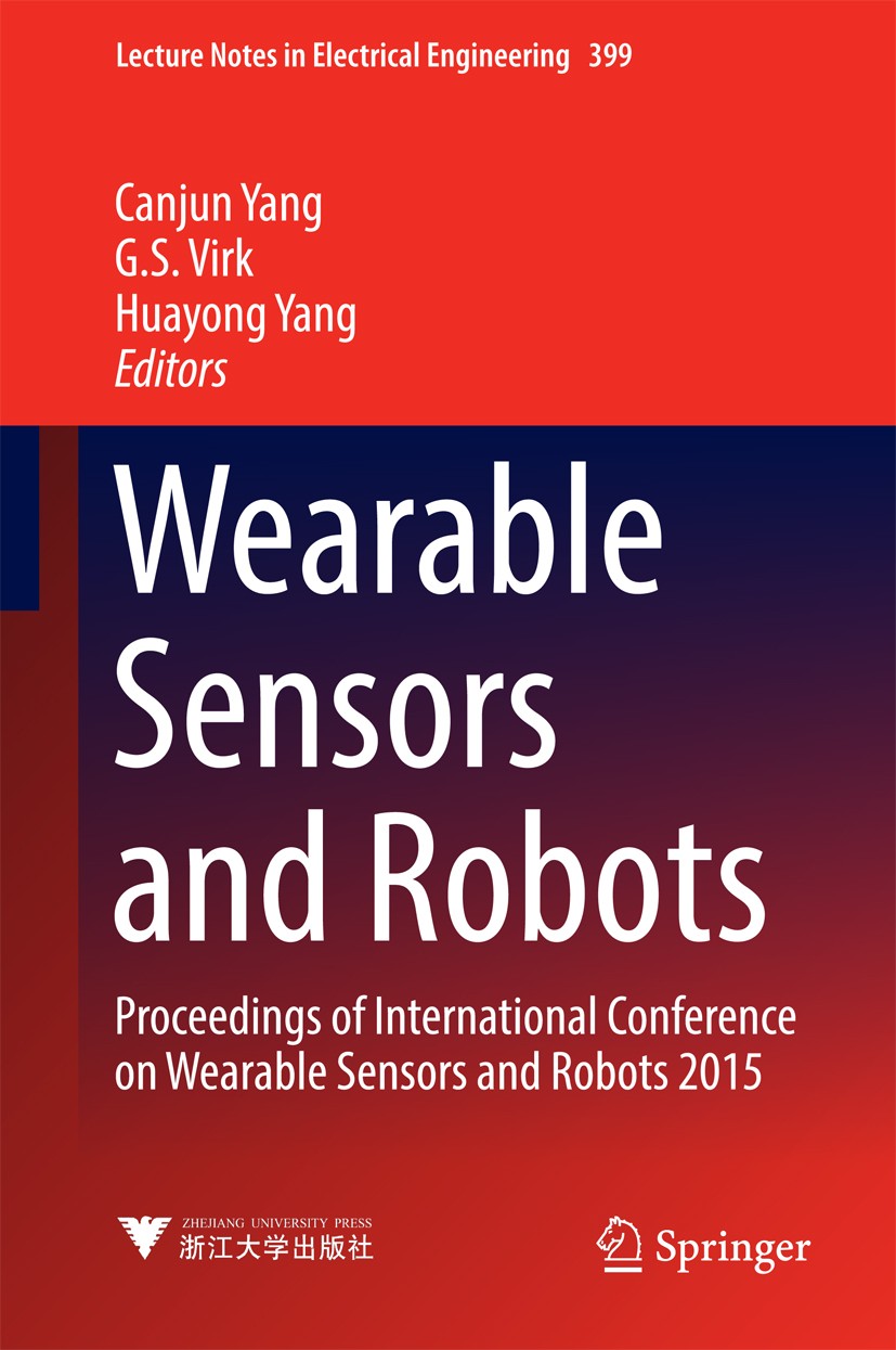 Titlebook: Wearable Sensors and Robots; Proceedings of Inter Canjun Yang,G. S. Virk,Huayong Yang Conference proceedings 2017 Zhejiang University Press Titlebook: Wearable Sensors and Robots; Proceedings of Inter Canjun Yang,G. S. Virk,Huayong Yang Conference proceedings 2017 Zhejiang University Press