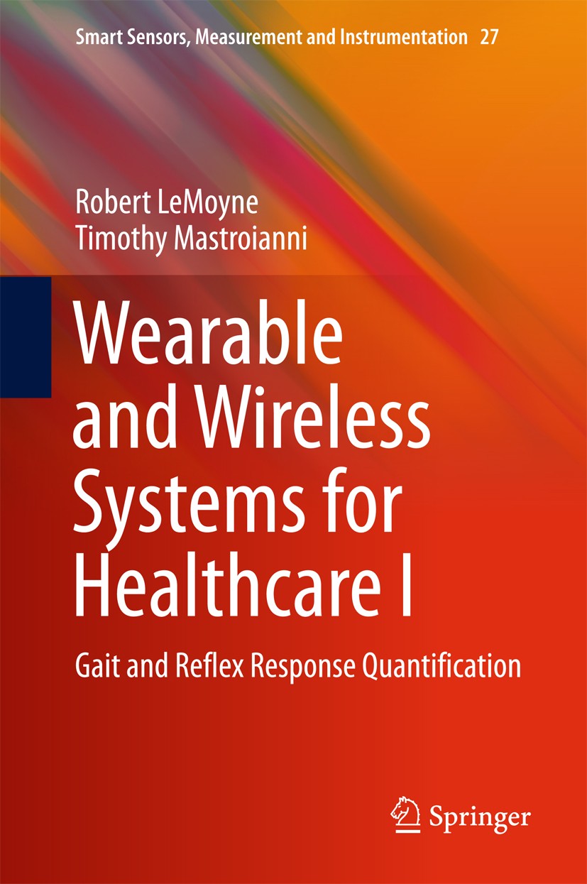 Titlebook: Wearable and Wireless Systems for Healthcare I; Gait and Reflex Resp Robert LeMoyne,Timothy Mastroianni Book 20181st edition Springer Natur Titlebook: Wearable and Wireless Systems for Healthcare I; Gait and Reflex Resp Robert LeMoyne,Timothy Mastroianni Book 20181st edition Springer Natur