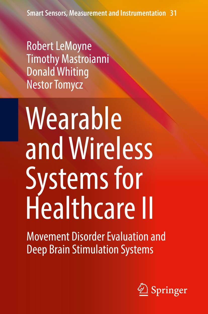 Titlebook: Wearable and Wireless Systems for Healthcare II; Movement Disorder Ev Robert LeMoyne,Timothy Mastroianni,Nestor Tomycz Book 20191st edition Titlebook: Wearable and Wireless Systems for Healthcare II; Movement Disorder Ev Robert LeMoyne,Timothy Mastroianni,Nestor Tomycz Book 20191st edition