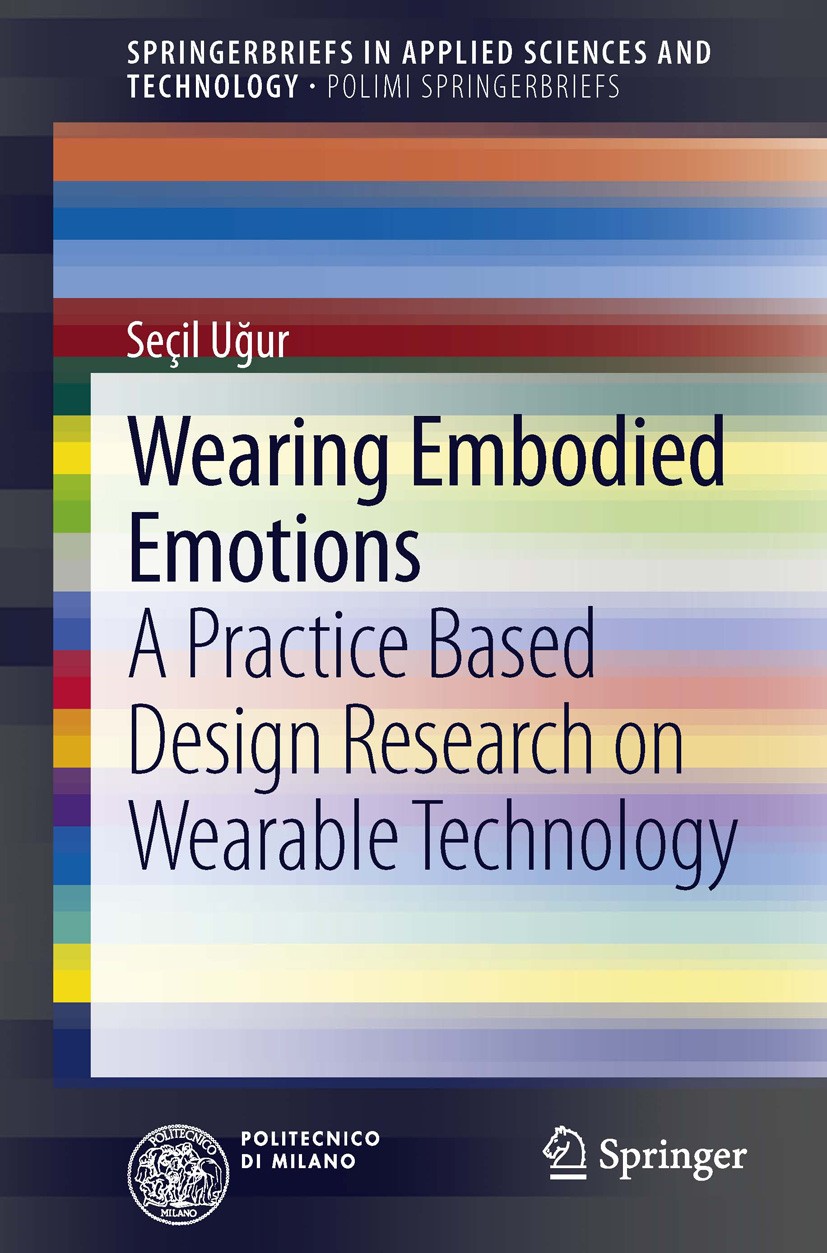 Titlebook: Wearing Embodied Emotions; A Practice Based Des Seçil Uğur Book 2013 The Author(s) 2013 Affective Computing.Design and Emotion.Embodied Int Titlebook: Wearing Embodied Emotions; A Practice Based Des Seçil Uğur Book 2013 The Author(s) 2013 Affective Computing.Design and Emotion.Embodied Int