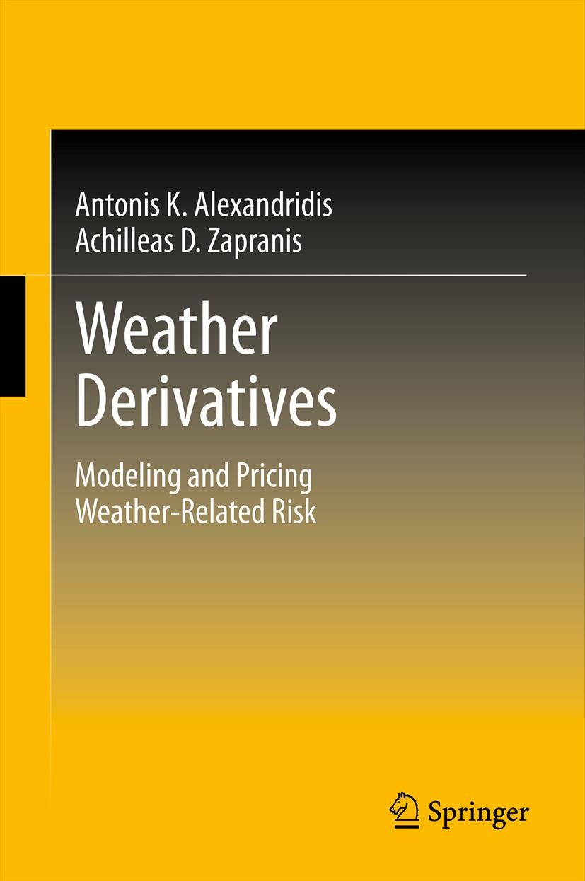 Titlebook: Weather Derivatives; Modeling and Pricing Antonis Alexandridis K.,Achilleas D. Zapranis Book 2013 Springer Science+Business Media New York Titlebook: Weather Derivatives; Modeling and Pricing Antonis Alexandridis K.,Achilleas D. Zapranis Book 2013 Springer Science+Business Media New York