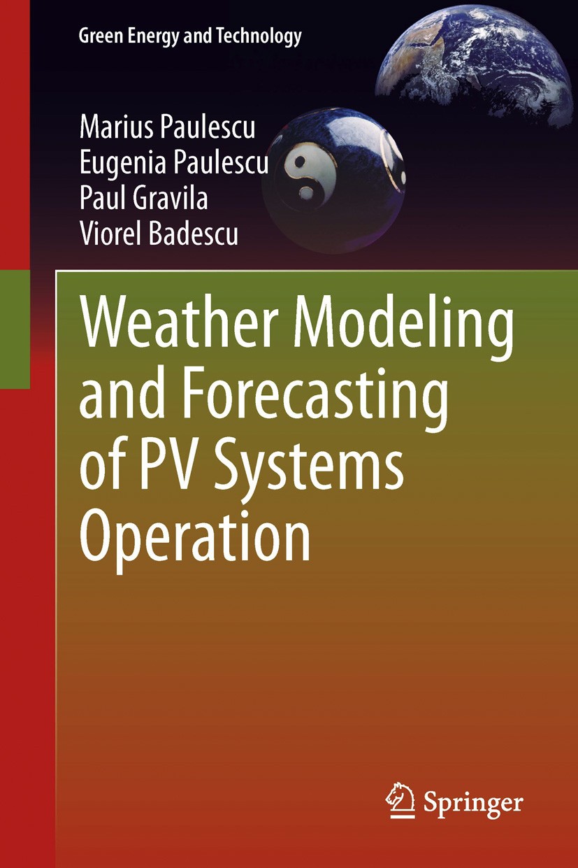 Titlebook: Weather Modeling and Forecasting of PV Systems Operation; Marius Paulescu,Eugenia Paulescu,Viorel Badescu Book 2013 Springer-Verlag London Titlebook: Weather Modeling and Forecasting of PV Systems Operation; Marius Paulescu,Eugenia Paulescu,Viorel Badescu Book 2013 Springer-Verlag London