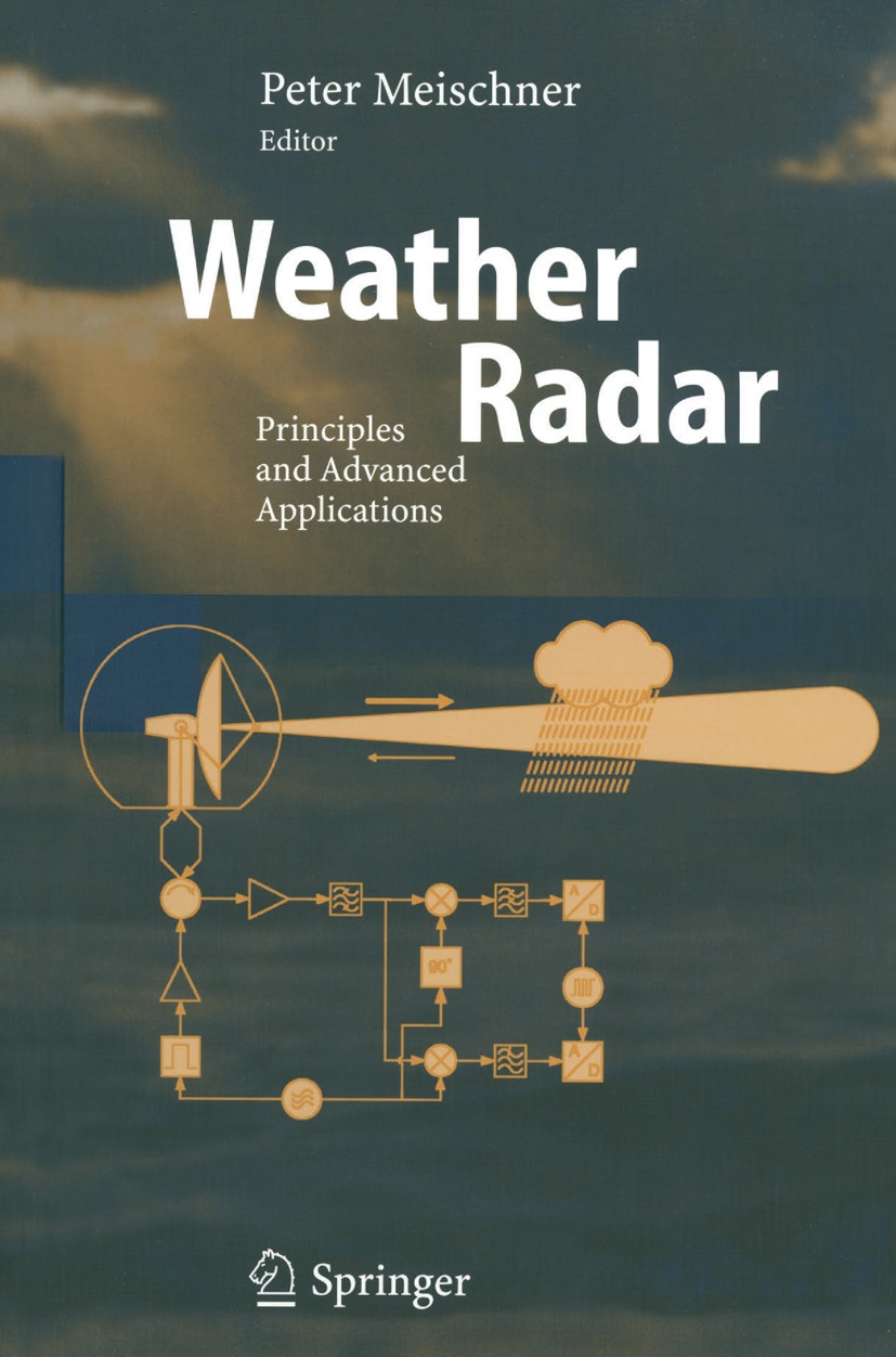 Titlebook: Weather Radar; Principles and Advan Peter Meischner Book 2004 Springer-Verlag Berlin Heidelberg 2004 Cloud.Meteorology.Precipitation.Weathe Titlebook: Weather Radar; Principles and Advan Peter Meischner Book 2004 Springer-Verlag Berlin Heidelberg 2004 Cloud.Meteorology.Precipitation.Weathe