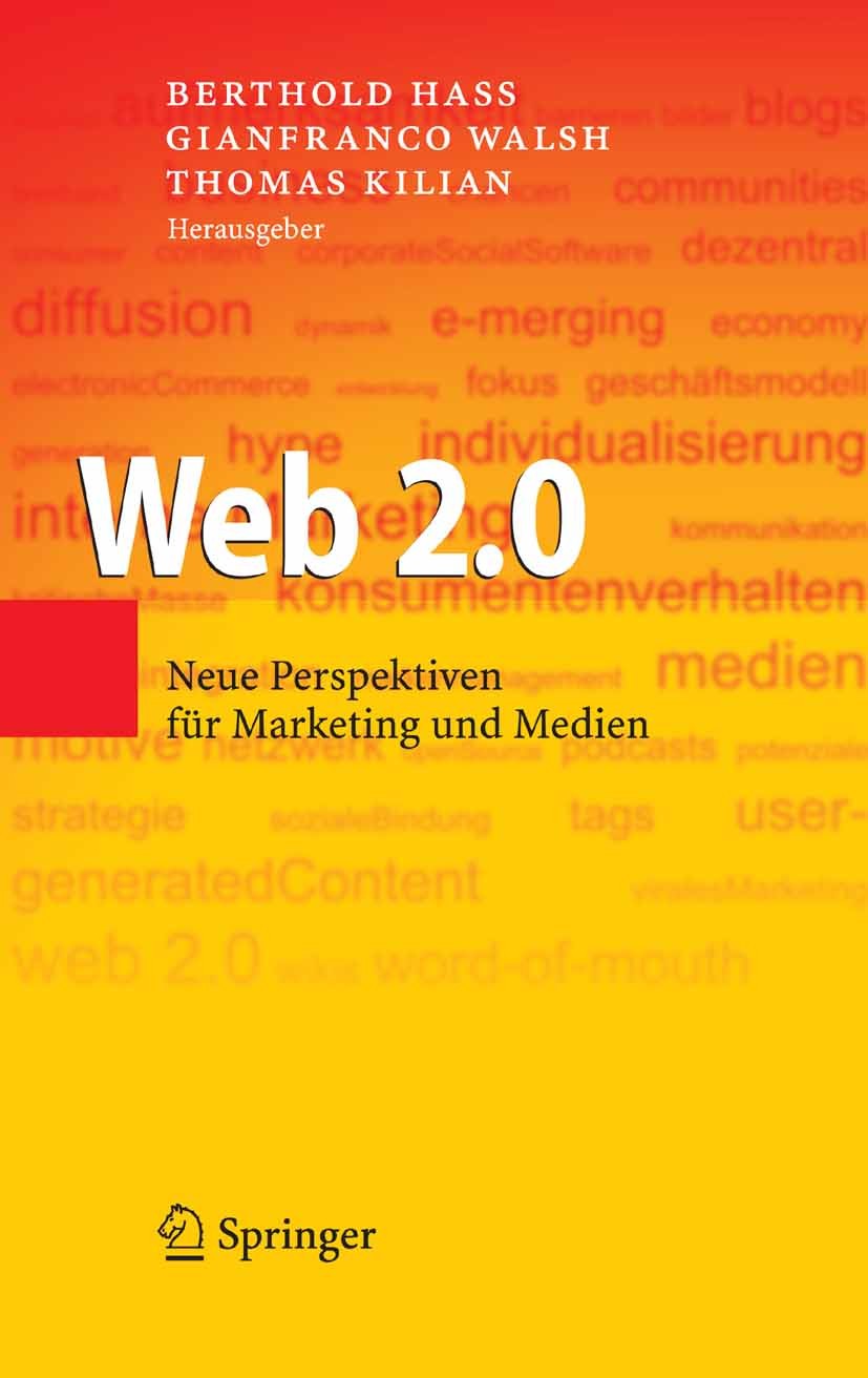 Titlebook: Web 2.0; Neue Perspektiven fü Berthold H. Hass,Gianfranco Walsh,Thomas Kilian Book 20081st edition Springer-Verlag Berlin Heidelberg 2008 E Titlebook: Web 2.0; Neue Perspektiven fü Berthold H. Hass,Gianfranco Walsh,Thomas Kilian Book 20081st edition Springer-Verlag Berlin Heidelberg 2008 E