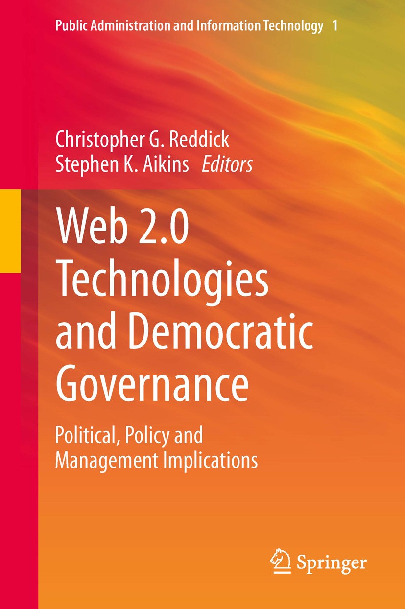 Titlebook: Web 2.0 Technologies and Democratic Governance; Political, Policy an Christopher G. Reddick,Stephen K. Aikins Book 2012 Springer Science+Bu Titlebook: Web 2.0 Technologies and Democratic Governance; Political, Policy an Christopher G. Reddick,Stephen K. Aikins Book 2012 Springer Science+Bu