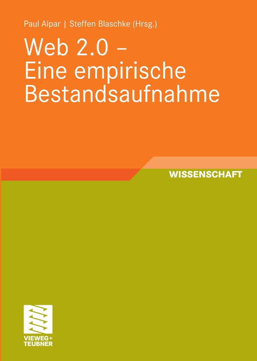 Titlebook: Web 2.0 - Eine empirische Bestandsaufnahme; Paul Alpar,Steffen Blaschke Book 2008 Vieweg+Teubner Verlag | Springer Fachmedien Wiesbaden Gm Titlebook: Web 2.0 - Eine empirische Bestandsaufnahme; Paul Alpar,Steffen Blaschke Book 2008 Vieweg+Teubner Verlag | Springer Fachmedien Wiesbaden Gm