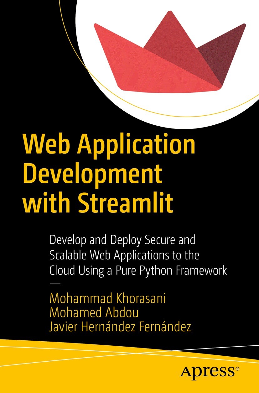 Titlebook: Web Application Development with Streamlit; Develop and Deploy S Mohammad Khorasani,Mohamed Abdou,Javier Hernández Book 2022 Mohammad Khor Titlebook: Web Application Development with Streamlit; Develop and Deploy S Mohammad Khorasani,Mohamed Abdou,Javier Hernández Book 2022 Mohammad Khor
