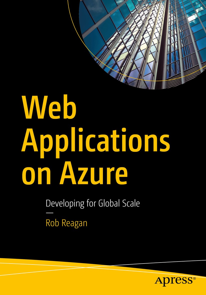 Titlebook: Web Applications on Azure; Developing for Globa Rob Reagan Book 2018 Rob Reagan 2018 cloud.enterprise architecture.ASP.NET.MVC.SignalR..NET Titlebook: Web Applications on Azure; Developing for Globa Rob Reagan Book 2018 Rob Reagan 2018 cloud.enterprise architecture.ASP.NET.MVC.SignalR..NET