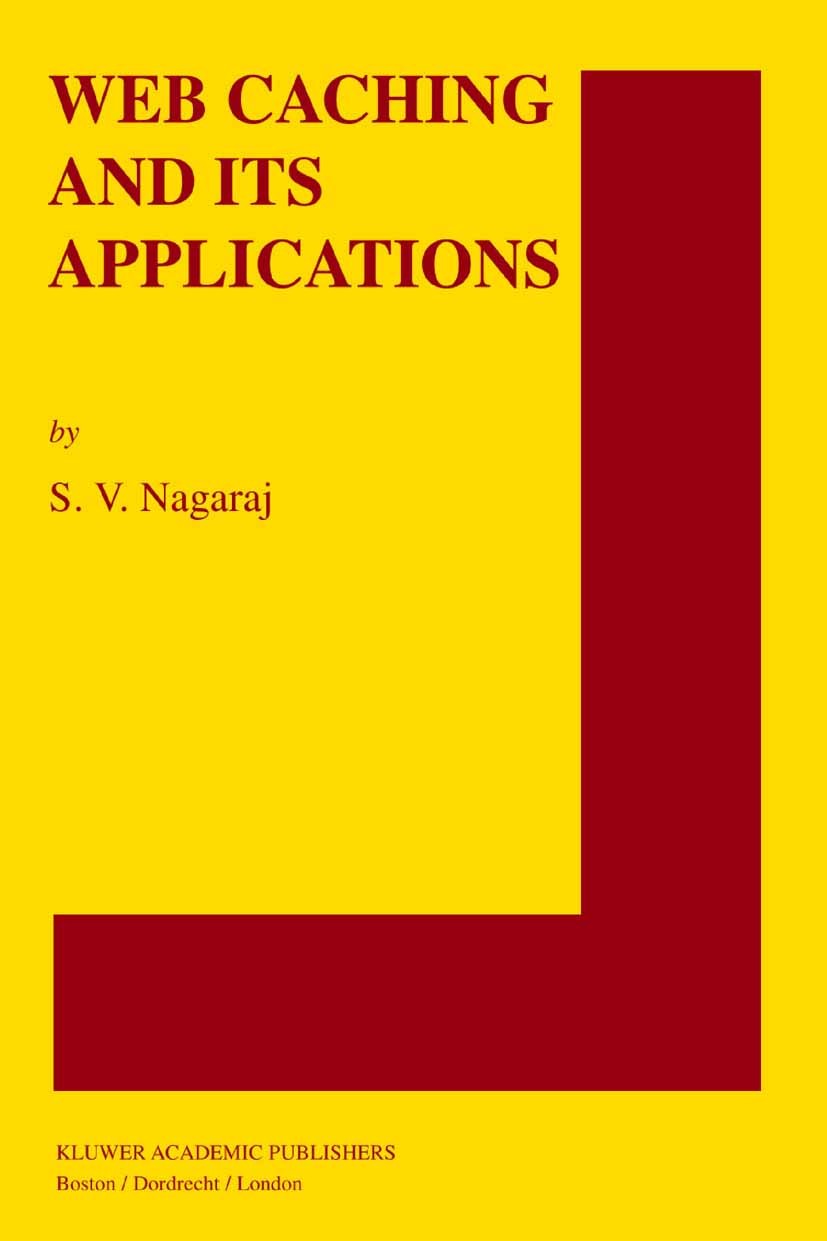 Titlebook: Web Caching and Its Applications; S. V. Nagaraj Book 2004 Springer Science+Business Media New York 2004 Internet.Performance.Routing.ZIP.a Titlebook: Web Caching and Its Applications; S. V. Nagaraj Book 2004 Springer Science+Business Media New York 2004 Internet.Performance.Routing.ZIP.a