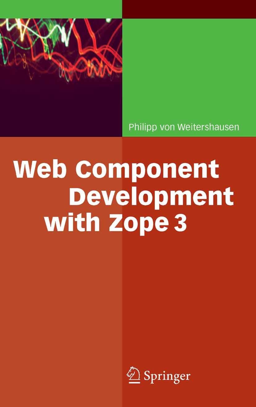Titlebook: Web Component Development with Zope 3; Philipp Weitershausen Book 20051st edition Springer-Verlag Berlin Heidelberg 2005 Components.Debugg Titlebook: Web Component Development with Zope 3; Philipp Weitershausen Book 20051st edition Springer-Verlag Berlin Heidelberg 2005 Components.Debugg