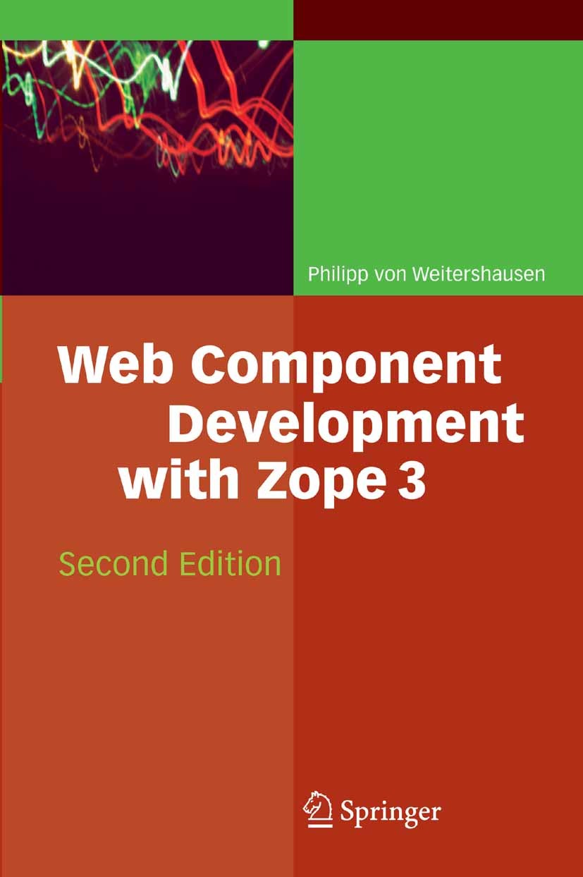 Titlebook: Web Component Development with Zope 3; Philipp Weitershausen Book 20072nd edition Springer-Verlag Berlin Heidelberg 2007 Components.Debugg Titlebook: Web Component Development with Zope 3; Philipp Weitershausen Book 20072nd edition Springer-Verlag Berlin Heidelberg 2007 Components.Debugg