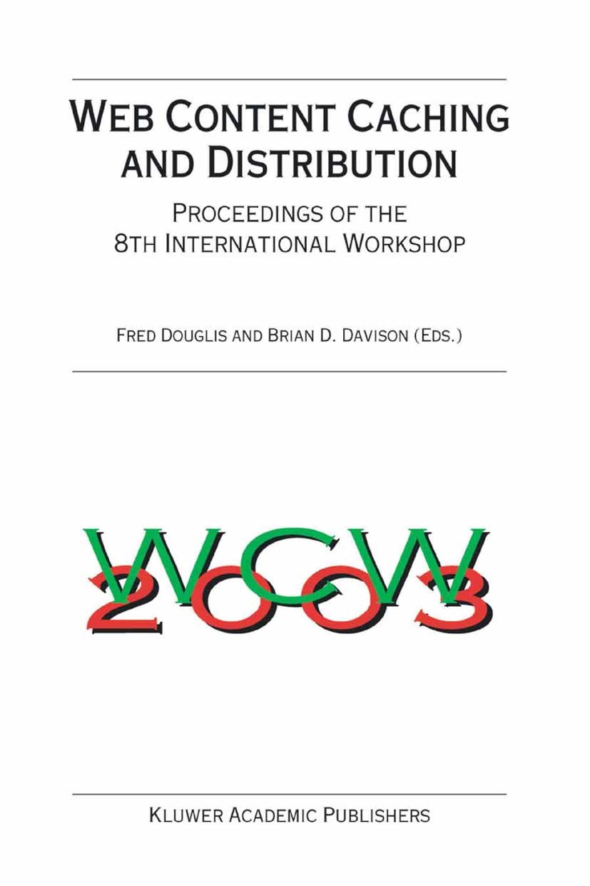 Titlebook: Web Content Caching and Distribution; Proceedings of the 8 Fred Douglis,Brian D. Davison Conference proceedings 2004 Springer Science+Busin Titlebook: Web Content Caching and Distribution; Proceedings of the 8 Fred Douglis,Brian D. Davison Conference proceedings 2004 Springer Science+Busin