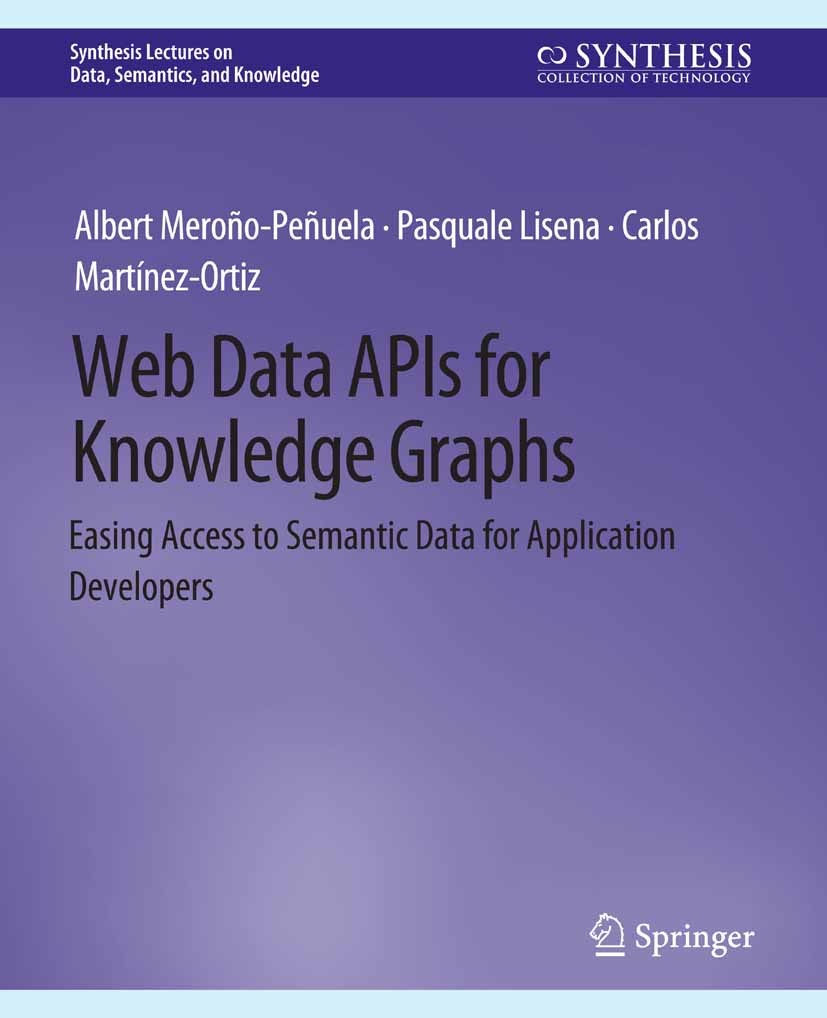Titlebook: Web Data APIs for Knowledge Graphs; Easing Access to Sem Albert Meroño-Peñuela,Pasquale Lisena,Carlos Martí Book 2021 Springer Nature Switz Titlebook: Web Data APIs for Knowledge Graphs; Easing Access to Sem Albert Meroño-Peñuela,Pasquale Lisena,Carlos Martí Book 2021 Springer Nature Switz