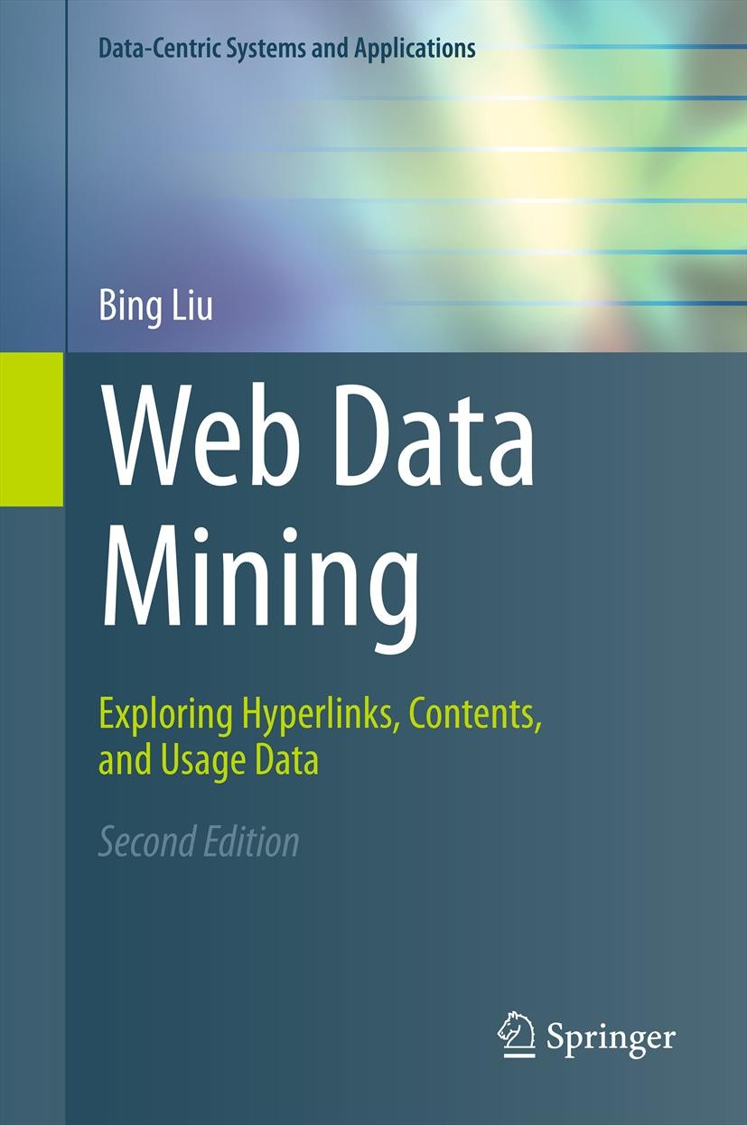 Titlebook: Web Data Mining; Exploring Hyperlinks Bing Liu Textbook 2011Latest edition Springer-Verlag GmbH Germany, part of Springer Nature 2011 Infor Titlebook: Web Data Mining; Exploring Hyperlinks Bing Liu Textbook 2011Latest edition Springer-Verlag GmbH Germany, part of Springer Nature 2011 Infor