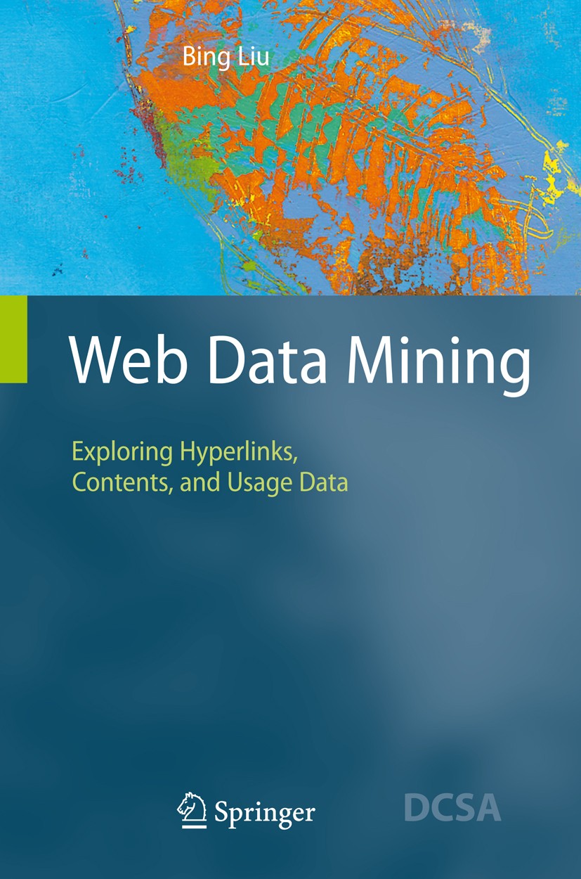 Titlebook: Web Data Mining; Exploring Hyperlinks Bing Liu Textbook 20071st edition Springer-Verlag Berlin Heidelberg 2007 Perl.Web Crawling.Web Data M Titlebook: Web Data Mining; Exploring Hyperlinks Bing Liu Textbook 20071st edition Springer-Verlag Berlin Heidelberg 2007 Perl.Web Crawling.Web Data M