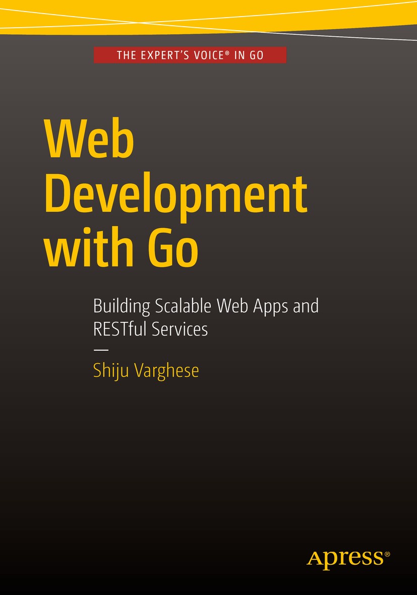 Titlebook: Web Development with Go; Building Scalable We Shiju Varghese Book 2015 Shiju Varghese 2015 RESTful.Spring framework.Go language.Beego.Mongo Titlebook: Web Development with Go; Building Scalable We Shiju Varghese Book 2015 Shiju Varghese 2015 RESTful.Spring framework.Go language.Beego.Mongo